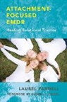 Laurel Parnell, Parnell Laurel - Attachment-Focused EMDR