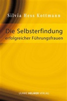Hess Kottmann, Silvia Hess Kottmann - Die Selbsterfindung erfolgreicher Führungsfrauen