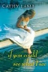 Cathy Lamb - If You Could See What I See