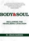 M. Craig Barnes - Body & Soul: Reclaiming the Heidelberg Catechism