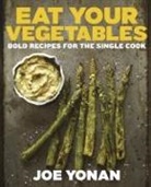 Joe Yonan, Matt Armendariz, Adam Pearson - Eat Your Vegetables