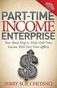 Jerry Scicchitano - Part-Time Income Enterprise Your Road Map to Make Full-Time Income With Part-Time Efforts