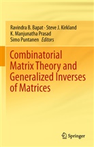 Ravindra B. Bapat, Stev J Kirkland, Steve J Kirkland, Steve J. Kirkland, K Manjunatha Prasad et al, K. Manjunatha Prasad... - Combinatorial Matrix Theory and Generalized Inverses of Matrices