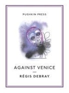Regis Debray, Régis Debray, Regis (Author) Debray, DEBRAY REGIS, Debray Regis - Against Venice