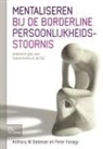 Anthony W Bateman, Anthony W. Bateman, Peter Fonagy, Anthony W. Bateman - Mentaliseren Bij de Borderline Persoonlijkheidsstoornis