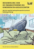 Else De Haan, Else De Haan, Lidewij Wolters - Behandeling van de dwangstoornis bij kinderen en adolescenten