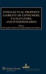 Anselm Kamperman Sanders, Heath, Christopher Heath, Sanders, Anselm Kamperman Sanders, Christopher Heath - Intellectual Property Liability of Consumers, Facilitators and Intermediaries