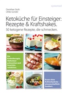 Ulrike Gonder, Andra Knauer, Dorothe Stuth, Dorothee Stuth - Ketoküche für Einsteiger: Rezepte & Kraftshakes