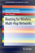 Sheri Abdel Hamid, Sherin Abdel Hamid, Sherin Abdel Hamid, Hossam Hassanein, Hossam S. Hassanein, Takahara... - Routing for Wireless Multi-Hop Networks