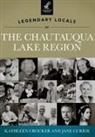 Kathleen Crocker, Jane Currie - Legendary Locals of the Chautauqua Lake Region, New York