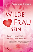 Susanne Hühn - Wilde Frau sein - Bauch und Herz in Einklang bringen