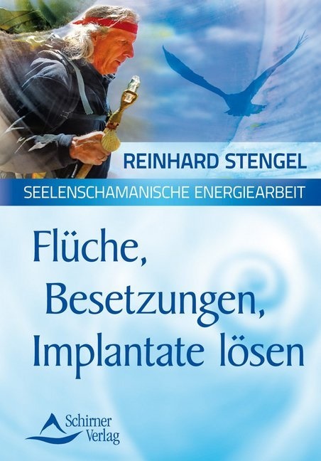 Reinhard Stengel - Flüche, Besetzungen, Implantate lösen - Seelenschamanische Energiearbeit
