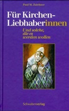Paul M Zulehner, Paul M. Zulehner, Paul Michael Zulehner - Für KirchenliebhaberInnen
