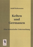 Adolf Holtzmann - Kelten und Germanen