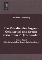 Richard Ehrenberg - Das Zeitalter der Fugger - Geldkapital und Kreditverkehr im 16. Jahrhundert. Bd.1