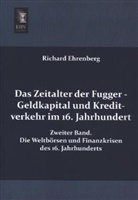 Richard Ehrenberg - Das Zeitalter der Fugger - Geldkapital und Kreditverkehr im 16. Jahrhundert. Bd.2