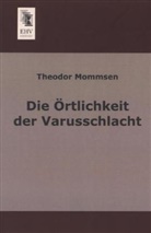 Theodor Mommsen - Die Örtlichkeit der Varusschlacht