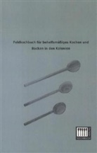Anonymus - Feldkochbuch für behelfsmäßiges Kochen und Backen in den Kolonien