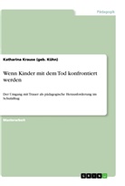 Katharina Krause, Katharina                      10001202806 Krause, Katharina Krause (geb Kühn), Katharina Krause (geb. Kühn) - Wenn Kinder mit dem Tod konfrontiert werden