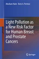 Abraha Haim, Abraham Haim, Boris A Portnov, Boris A. Portnov - Light Pollution as a New Risk Factor for Human Breast and Prostate Cancers