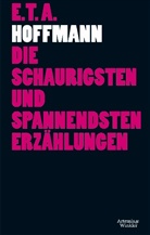 E T a Hoffmann, E.T.A. Hoffmann, Ernst Th. A. Hoffmann - Die schaurigsten und spannendsten Erzählungen