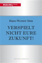 Hans Werner Sinn, Hans-W Sinn, Hans-Werner Sinn - Verspielt nicht eure Zukunft!