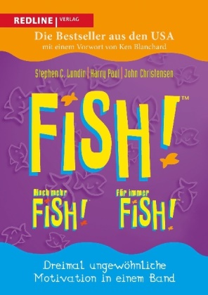 Christensen, Jo Christensen, John Christensen, Lundi, Stephen Lundin, … - Fish! Noch mehr Fish! Für immer Fish! Dreimal ungewöhnliche Motivation in einem Band. Mit e. Vorw. v. Ken Blanchard