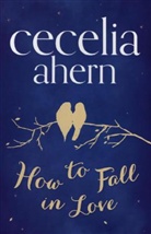 Cecelia Ahern - How to Fall in Love