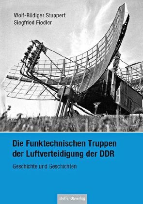 Siegfried Fiedler, FIEDLER, Stupper, Wolf-Rüdige Stuppert, Wolf-Rüdiger Stuppert - Die Funktechnischen Truppen der Luftverteidigung der DDR Geschichte und Geschichten
