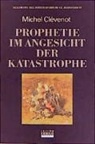 Michel Clévenot - Geschichte des Christentums: Geschichte des Christentums / Prophetie im Angesicht der Katastrophe