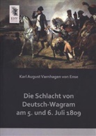 Karl A. Varnhagen von Ense, Karl August Varnhagen von Ense - Die Schlacht von Deutsch-Wagram am 5. und 6. Juli 1809