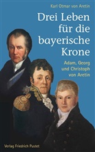 Karl O. Frhr. von Aretin, Karl Otmar Aretin, Karl Otmar von Aretin - Drei Leben für die bayerische Krone