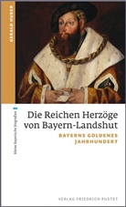 Gerald Huber, Thoma Götz, Thomas Götz - Die Reichen Herzöge von Bayern-Landshut