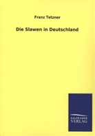 Franz Tetzner - Die Slawen in Deutschland