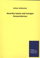 Arthur Holitscher - Amerika heute und morgen