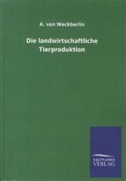 A von Weckberlin, A. von Weckberlin, A. von Weckberlin - Die landwirtschaftliche Tierproduktion