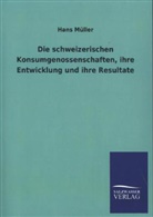 Hans Müller - Die schweizerischen Konsumgenossenschaften, ihre Entwicklung und ihre Resultate