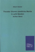 Albert Köster, Theodor Storm, Albert Köster - Theodor Storms sämtliche Werke in acht Bänden. Bd.8