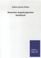 Sophia J. Weiler, Sophia Juliana Weiler - Neuestes Augsburgisches Kochbuch