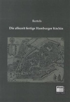 Bartels, Bartel, Bartels - Die allezeit fertige Hamburger Köchin