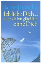 Jaime Jaramillo - Ich liebe dich..., aber ich bin glücklich ohne dich
