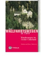 Klaus Markovits, Martina Markovits - Auf Wallfahrtswegen in Tirol 3. Wanderungen im Tiroler Unterland