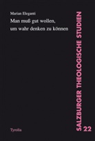 Marian Eleganti, Marian Eleganti OSB - Man muss gut wollen, um wahr denken zu können
