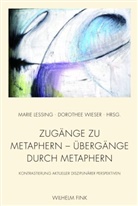 Lessing, Lessing, Mari Lessing, Marie Lessing, Wieser, Dorothe Wieser... - Zugänge zu Metaphern - Übergänge durch Metaphern