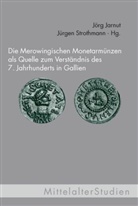 Jör Jarnut, Jörg Jarnut, Stephan Müller, Strothmann, Jürge Strothmann, Jürgen Strothmann... - Die Merowingischen Monetarmünzen als Quelle zum Verständnis des 7. Jahrhunderts in Gallien