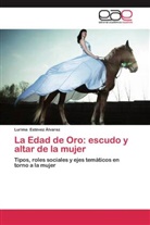 Lurima Estévez Álvarez - La Edad de Oro: escudo y altar de la mujer