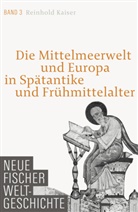 Reinhold Kaiser - Neue Fischer Weltgeschichte - 3: Die Mittelmeerwelt und Europa in Spätantike und Frühmittelalter