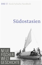 Henk Schulte Nordholt, Henk (Prof. Dr.) Schulte Nordholt, Wilfrie Nippel, Wilfried Nippel, Wolfgang Schwentker - Neue Fischer Weltgeschichte - 12: Südostasien