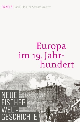 Prof. Willibald Steinmetz, Willibald Steinmetz - Neue Fischer Weltgeschichte - 6: Europa im 19. Jahrhundert