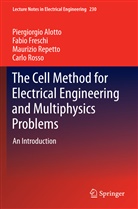 Piergiorgi Alotto, Piergiorgio Alotto, Fabi Freschi, Fabio Freschi, Mauriz Repetto, Maurizio Repetto... - The Cell Method for Electrical Engineering and Multiphysics Problems